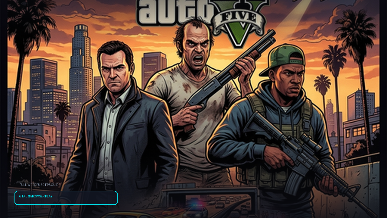GTA 5 Unblocked: Ultimate Web Browser Play Guide, PC Controls & 60 FPS Optimization (2026)